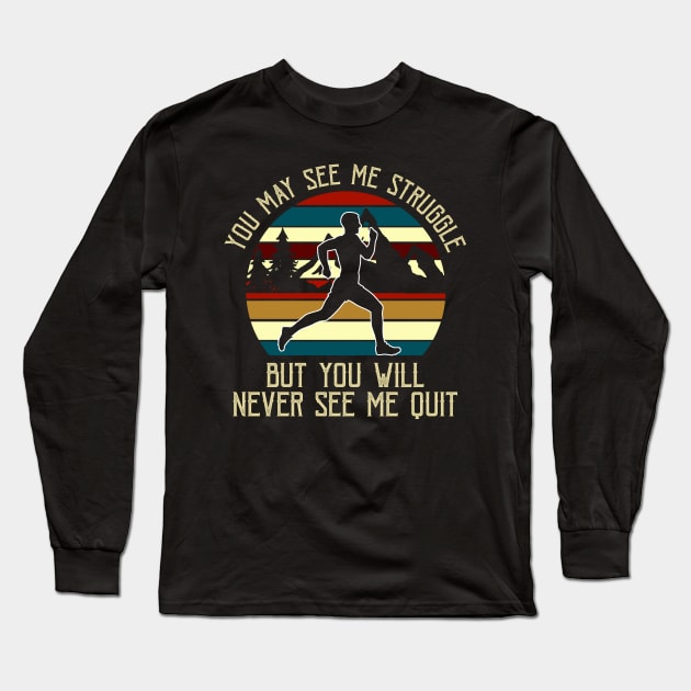 You May See Me Struggle But You Will Never See Me Quit Tshirt Long Sleeve T-Shirt by reynoldsouk4